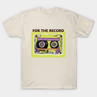 FOR THE RECORD T-Shirt